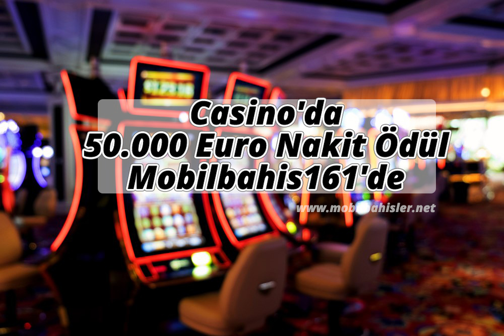 Casino’da 50.000 Euro Nakit Ödül Mobilbahis161’de