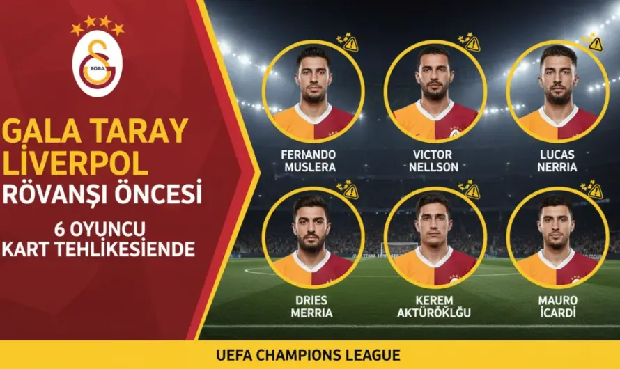 Galatasaray Liverpool Rövanşı Öncesi 6 Oyuncu Kart Tehlikesinde